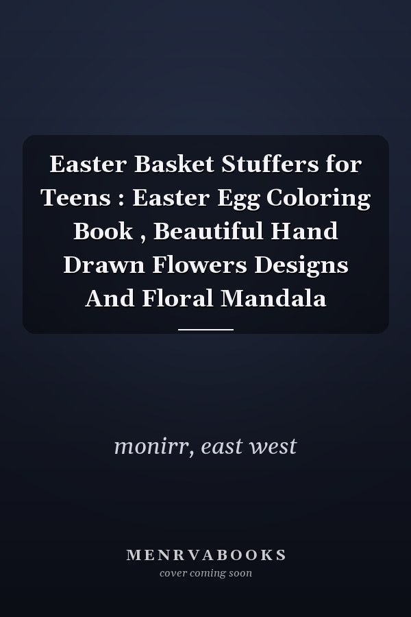 Easter Basket Stuffers for Teens : Easter Egg Coloring Book , Beautiful Hand Drawn Flowers Designs And Floral Mandala