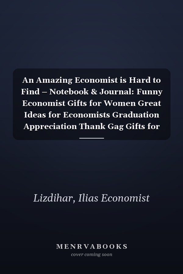 An Amazing Economist is Hard to Find – Notebook & Journal: Funny Economist Gifts for Women Great Ideas for Economists Graduation Appreciation Thank Gag Gifts for Women Men Dad Mom Economy school