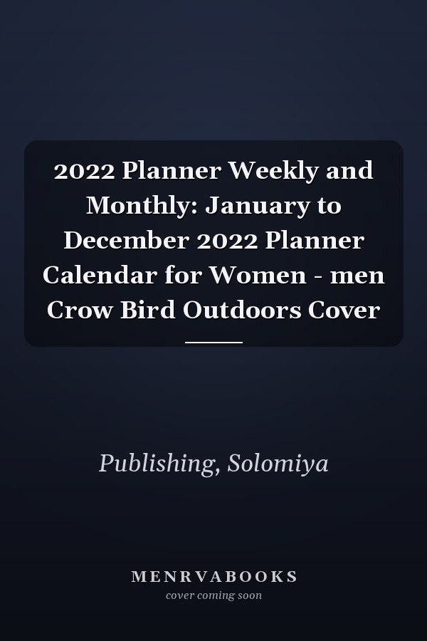 2022 Planner Weekly and Monthly: January to December 2022 Planner Calendar for Women - men Crow Bird Outdoors Cover