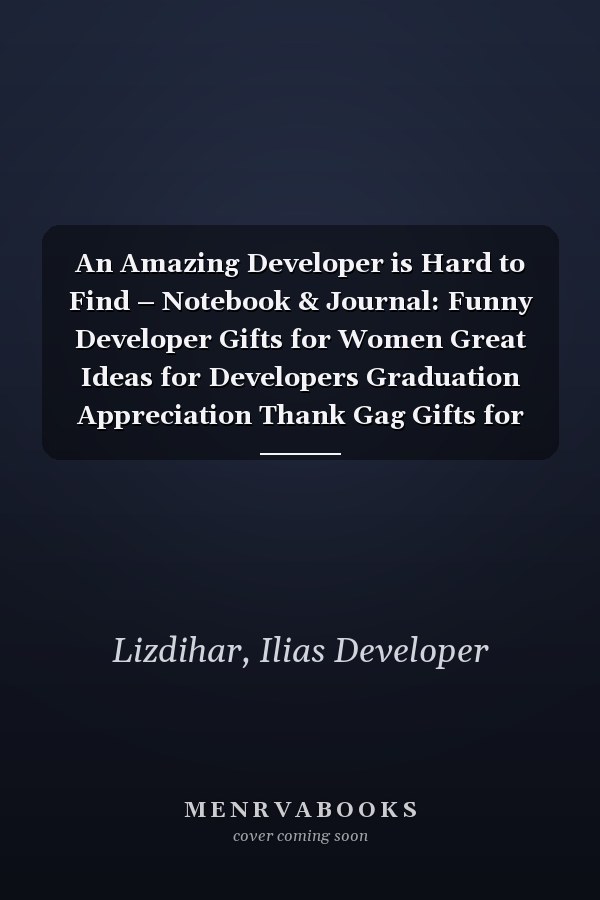 An Amazing Developer is Hard to Find – Notebook & Journal: Funny Developer Gifts for Women Great Ideas for Developers Graduation Appreciation Thank Gag Gifts for Women Men Dad Mom Development school