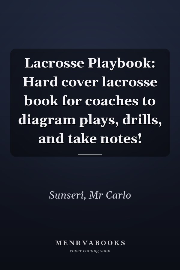 Lacrosse Playbook: Hard cover lacrosse book for coaches to diagram plays, drills, and take notes!