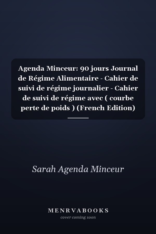 Agenda Minceur: 90 jours Journal de Régime Alimentaire - Cahier de suivi de régime journalier - Cahier de suivi de régime avec ( courbe perte de poids ) (French Edition)