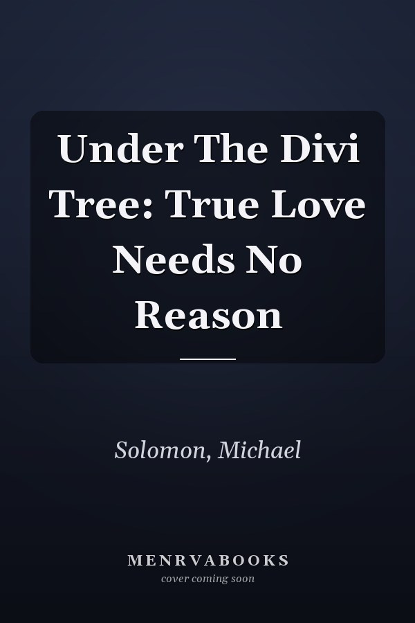 Under The Divi Tree: True Love Needs No Reason