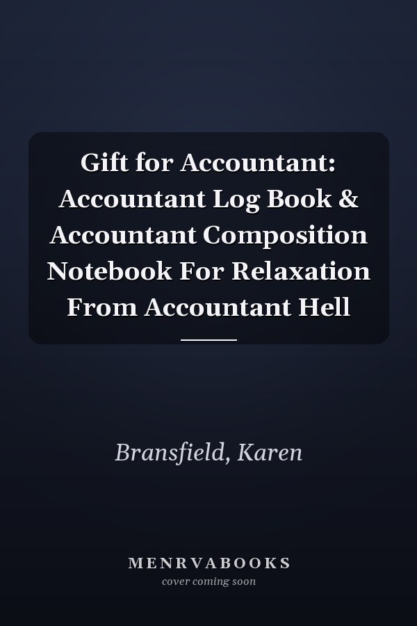 Gift for Accountant: Accountant Log Book & Accountant Composition Notebook For Relaxation From Accountant Hell