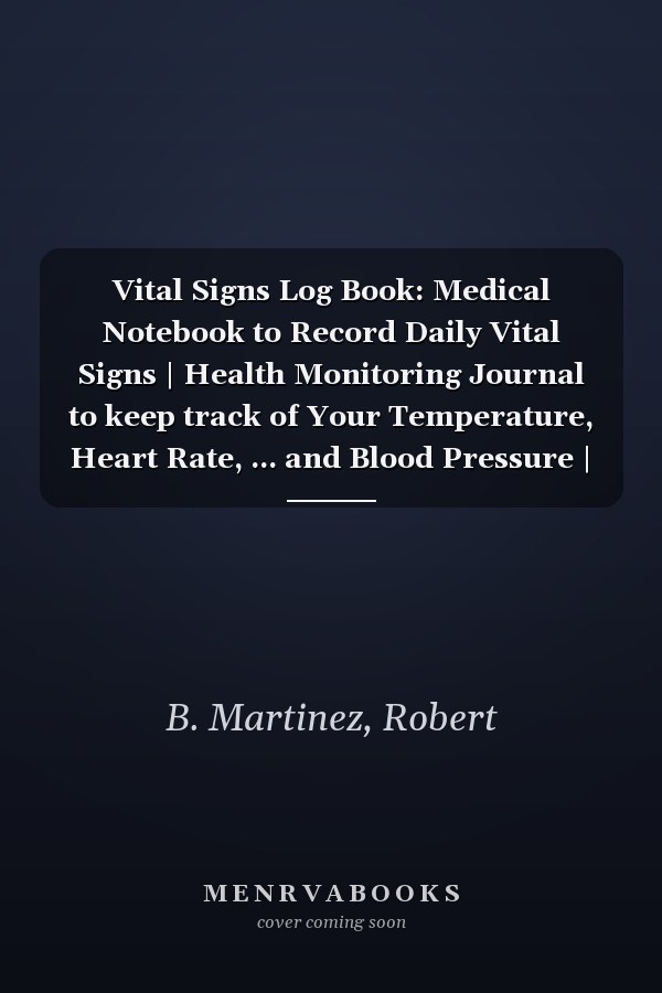 Vital Signs Log Book: Medical Notebook to Record Daily Vital Signs | Health Monitoring Journal to keep track of Your Temperature, Heart Rate, ... and Blood Pressure | Red Cover-120 Pages.