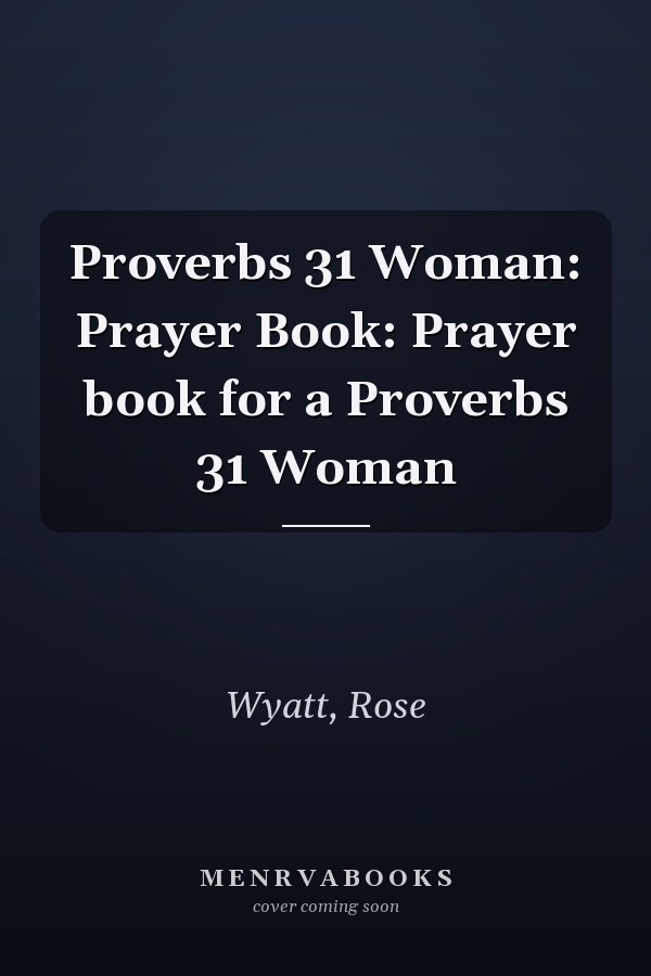 Proverbs 31 Woman: Prayer Book: Prayer book for a Proverbs 31 Woman