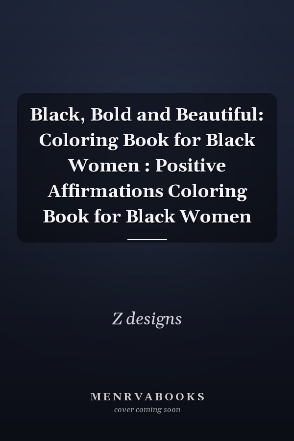 Black, Bold and Beautiful: Coloring Book for Black Women : Positive Affirmations Coloring Book for Black Women