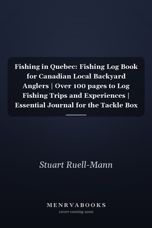 Fishing in Quebec: Fishing Log Book for Canadian Local Backyard Anglers | Over 100 pages to Log Fishing Trips and Experiences | Essential Journal for the Tackle Box