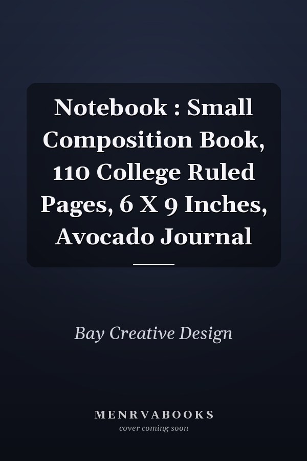 Notebook : Small Composition Book, 110 College Ruled Pages, 6 X 9 Inches, Avocado Journal