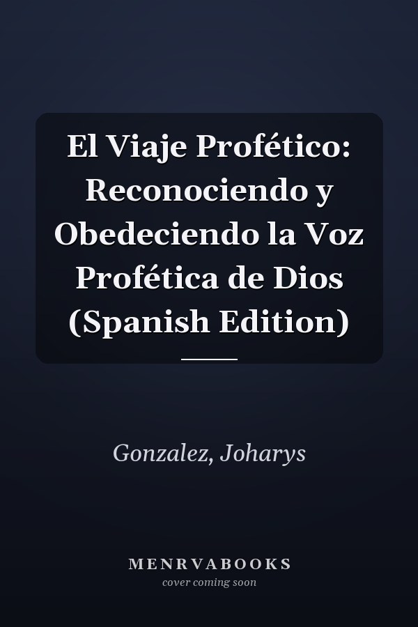 El Viaje Profético: Reconociendo y Obedeciendo la Voz Profética de Dios (Spanish Edition)