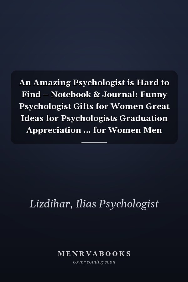 An Amazing Psychologist is Hard to Find – Notebook & Journal: Funny Psychologist Gifts for Women Great Ideas for Psychologists Graduation Appreciation ... for Women Men Dad Mom Psychologyst school