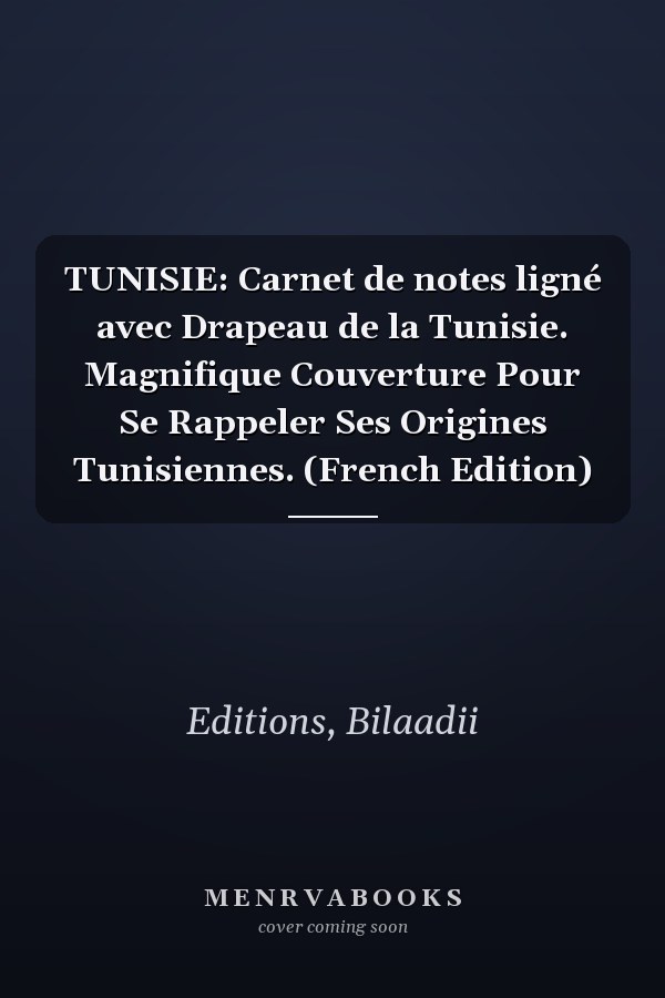 TUNISIE: Carnet de notes ligné avec Drapeau de la Tunisie. Magnifique Couverture Pour Se Rappeler Ses Origines Tunisiennes. (French Edition)
