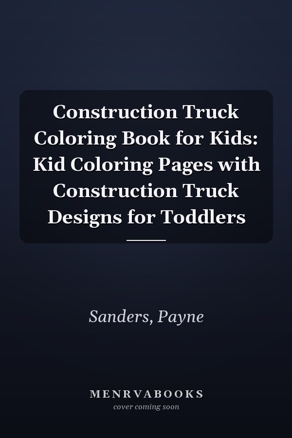 Construction Truck Coloring Book for Kids: Kid Coloring Pages with Construction Truck Designs for Toddlers