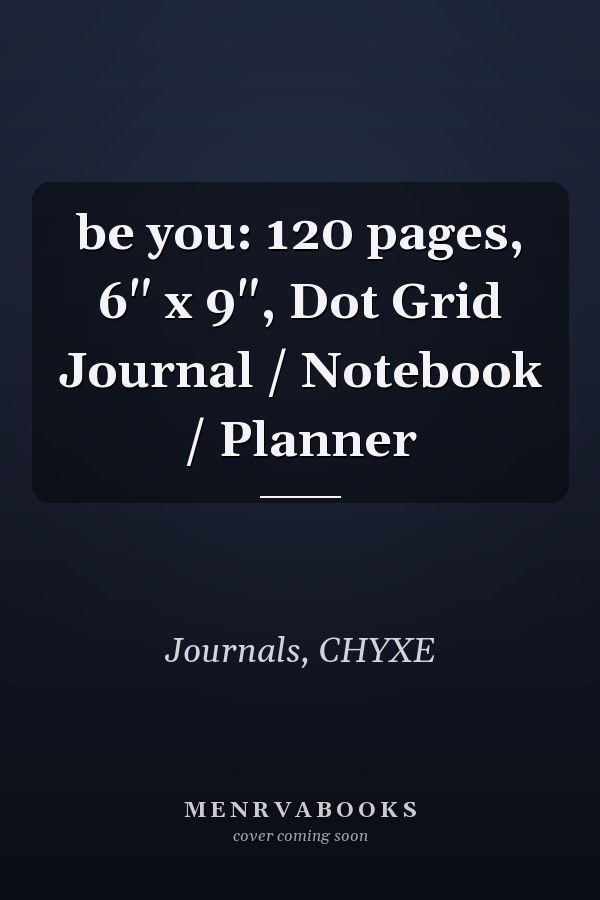 be you: 120 pages, 6" x 9", Dot Grid Journal / Notebook / Planner