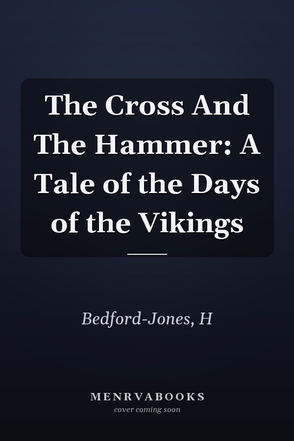The Cross And The Hammer: A Tale of the Days of the Vikings