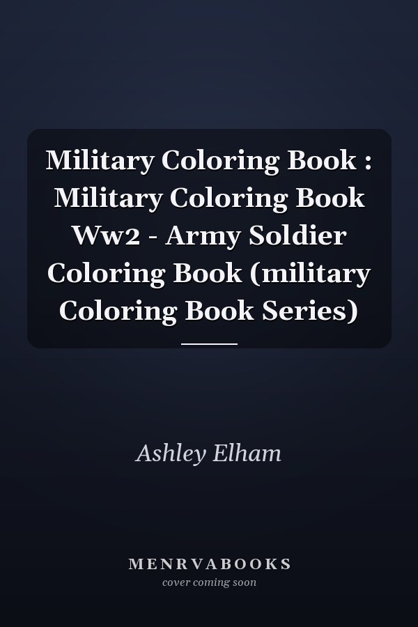 Military Coloring Book : Military Coloring Book Ww2 - Army Soldier Coloring Book (military Coloring Book Series)