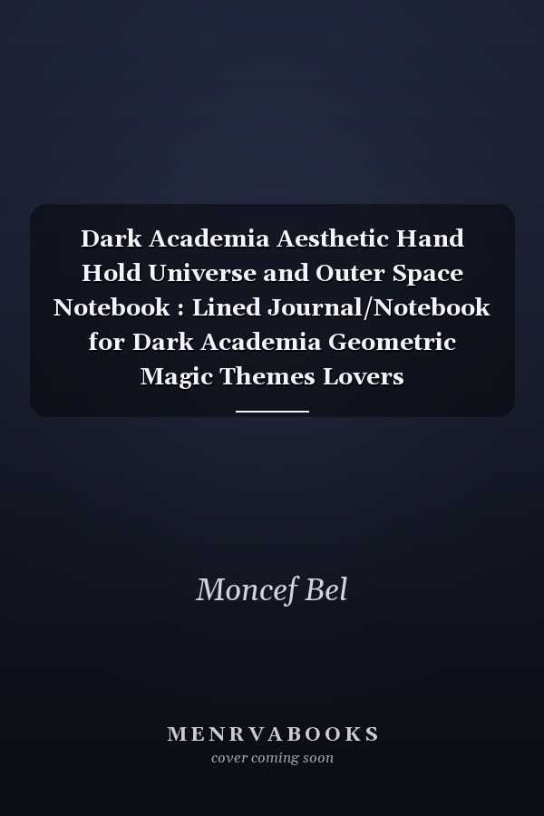 Dark Academia Aesthetic Hand Hold Universe and Outer Space Notebook : Lined Journal/Notebook for Dark Academia Geometric Magic Themes Lovers