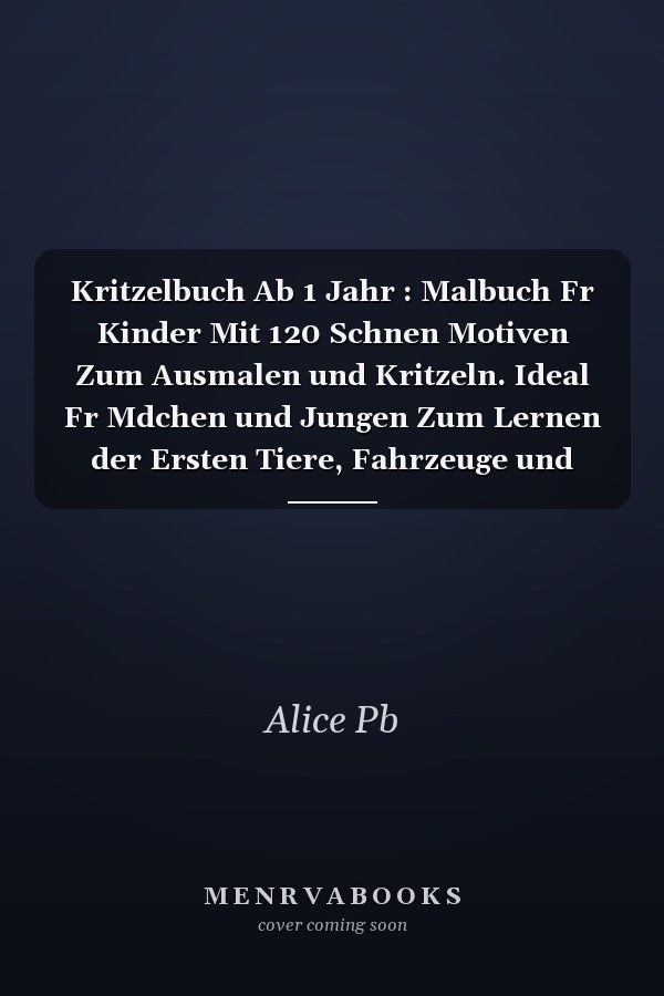 Kritzelbuch Ab 1 Jahr : Malbuch Fr Kinder Mit 120 Schnen Motiven Zum Ausmalen und Kritzeln. Ideal Fr Mdchen und Jungen Zum Lernen der Ersten Tiere, Fahrzeuge und Gegenstnde