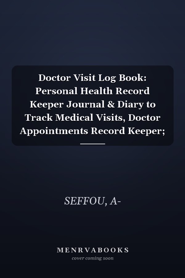 Doctor Visit Log Book: Personal Health Record Keeper Journal & Diary to Track Medical Visits, Doctor Appointments Record Keeper;