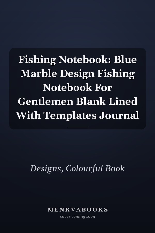 Fishing Notebook: Blue Marble Design Fishing Notebook For Gentlemen Blank Lined With Templates Journal