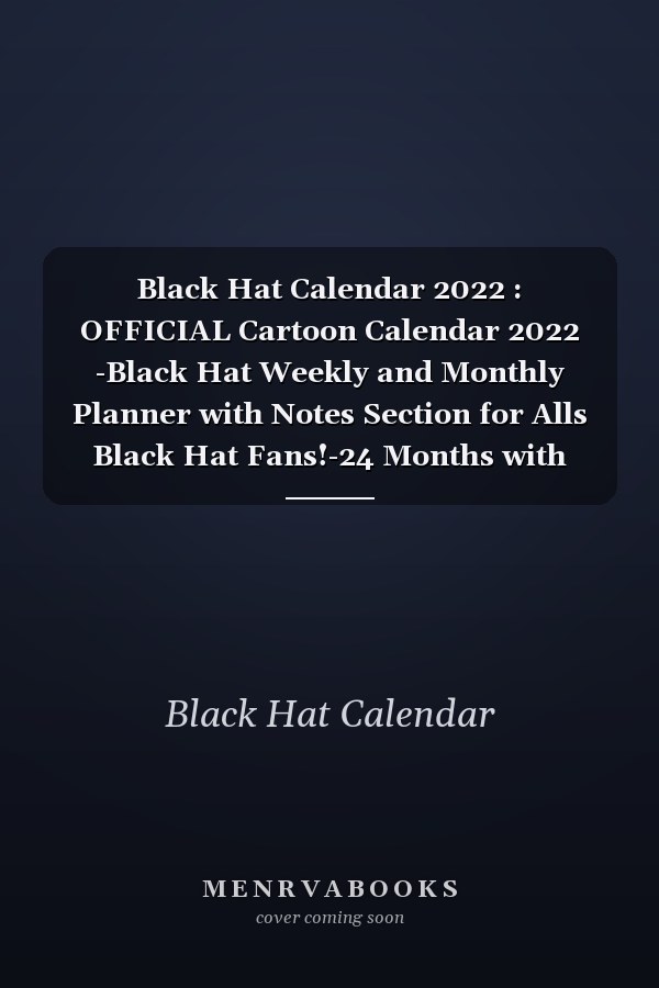Black Hat Calendar 2022 : OFFICIAL Cartoon Calendar 2022 -Black Hat Weekly and Monthly Planner with Notes Section for Alls Black Hat Fans!-24 Months with BIG SIZE 17X11 - Kalendar Calendario Calendrier. 3