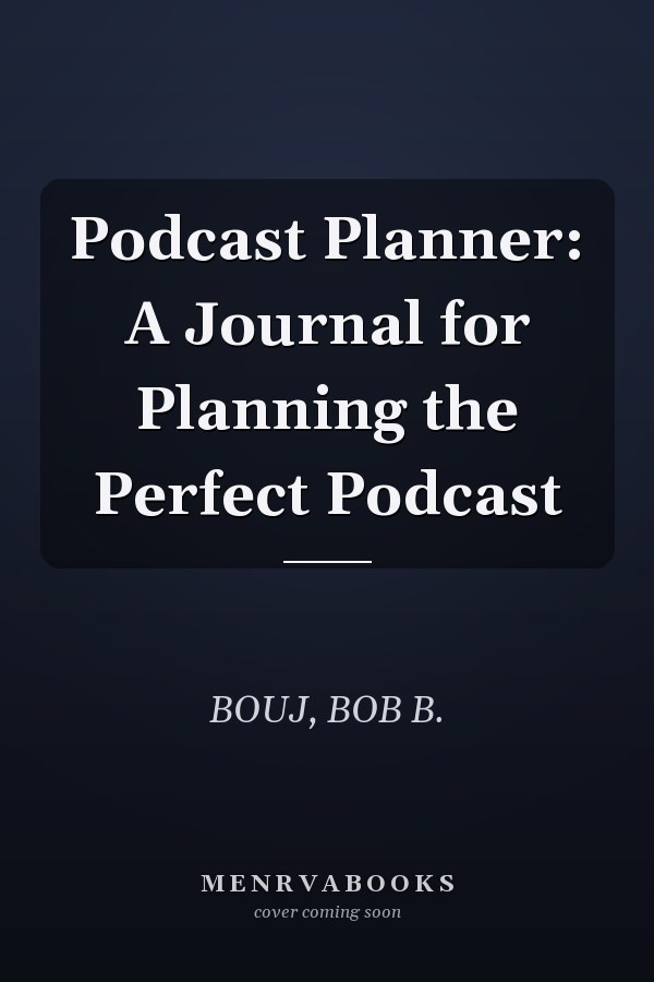 Podcast Planner: A Journal for Planning the Perfect Podcast