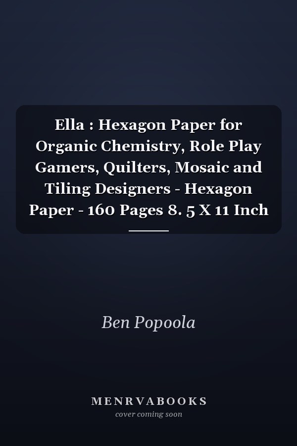 Ella : Hexagon Paper for Organic Chemistry, Role Play Gamers, Quilters, Mosaic and Tiling Designers - Hexagon Paper - 160 Pages 8. 5 X 11 Inch