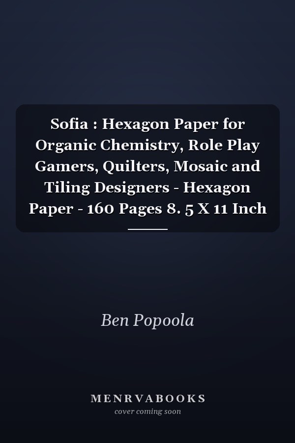 Sofia : Hexagon Paper for Organic Chemistry, Role Play Gamers, Quilters, Mosaic and Tiling Designers - Hexagon Paper - 160 Pages 8. 5 X 11 Inch