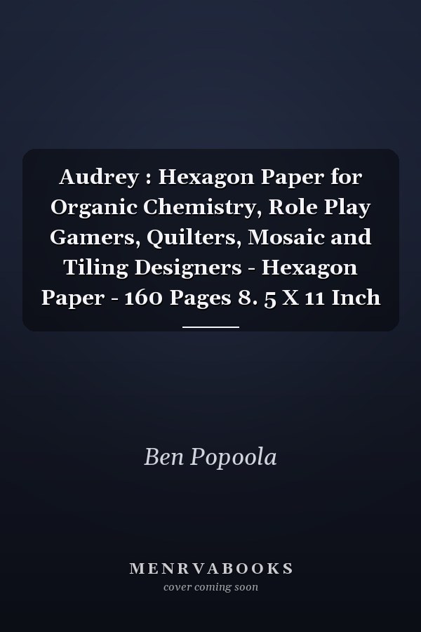 Audrey : Hexagon Paper for Organic Chemistry, Role Play Gamers, Quilters, Mosaic and Tiling Designers - Hexagon Paper - 160 Pages 8. 5 X 11 Inch