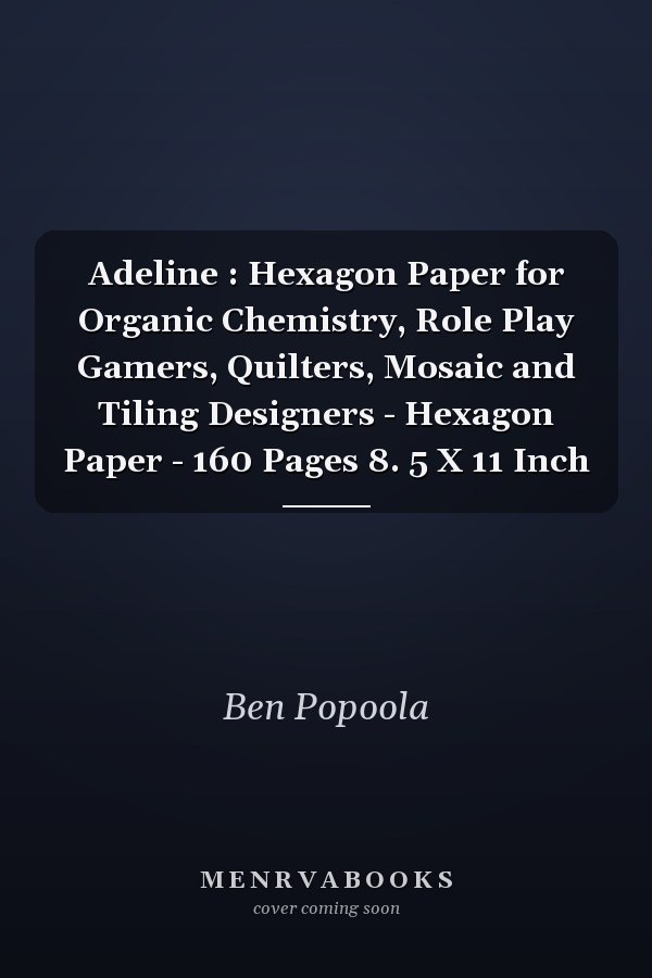 Adeline : Hexagon Paper for Organic Chemistry, Role Play Gamers, Quilters, Mosaic and Tiling Designers - Hexagon Paper - 160 Pages 8. 5 X 11 Inch