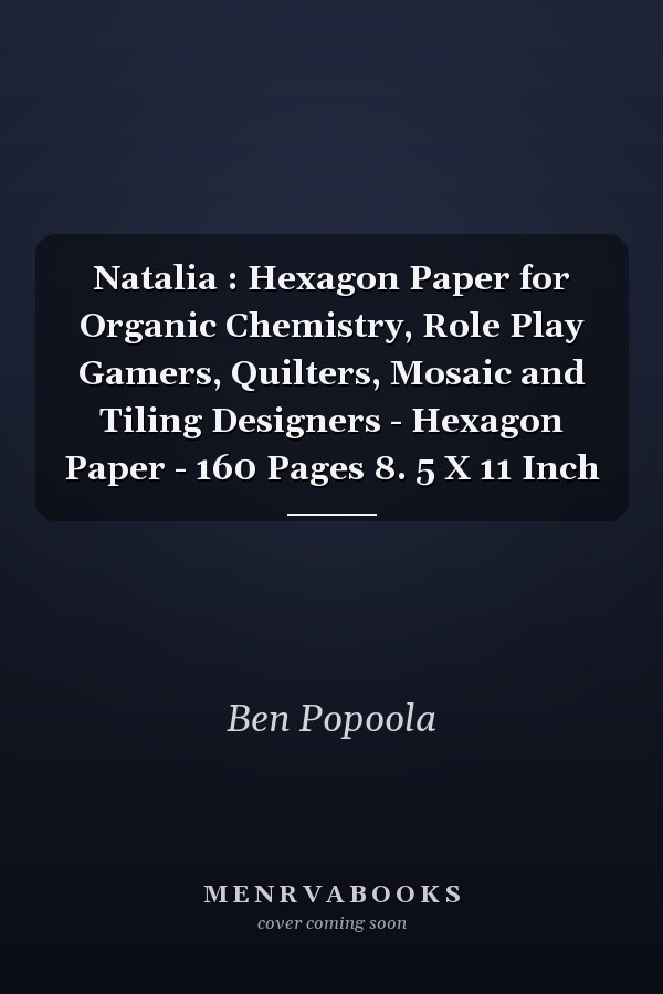 Natalia : Hexagon Paper for Organic Chemistry, Role Play Gamers, Quilters, Mosaic and Tiling Designers - Hexagon Paper - 160 Pages 8. 5 X 11 Inch