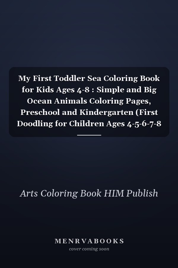 My First Toddler Sea Coloring Book for Kids Ages 4-8 : Simple and Big Ocean Animals Coloring Pages, Preschool and Kindergarten (First Doodling for Children Ages 4-5-6-7-8 Boys and Girls )