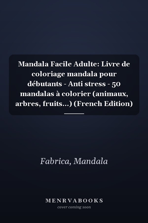 Mandala Facile Adulte: Livre de coloriage mandala pour débutants - Anti stress - 50 mandalas à colorier (animaux, arbres, fruits...) (French Edition)