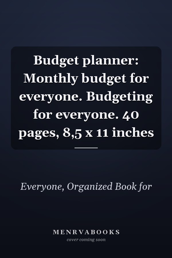 Budget planner: Monthly budget for everyone. Budgeting for everyone. 40 pages, 8,5 x 11 inches