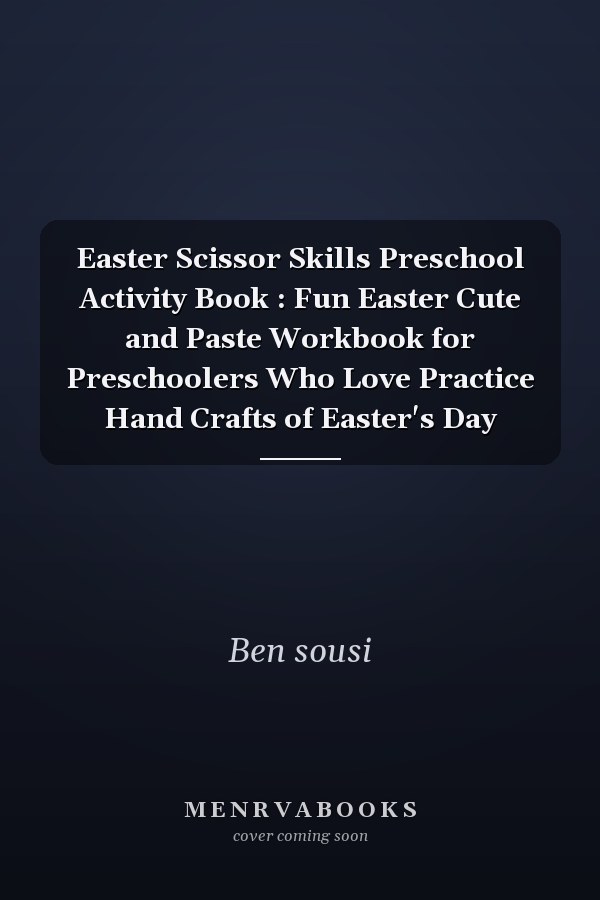 Easter Scissor Skills Preschool Activity Book : Fun Easter Cute and Paste Workbook for Preschoolers Who Love Practice Hand Crafts of Easter's Day
