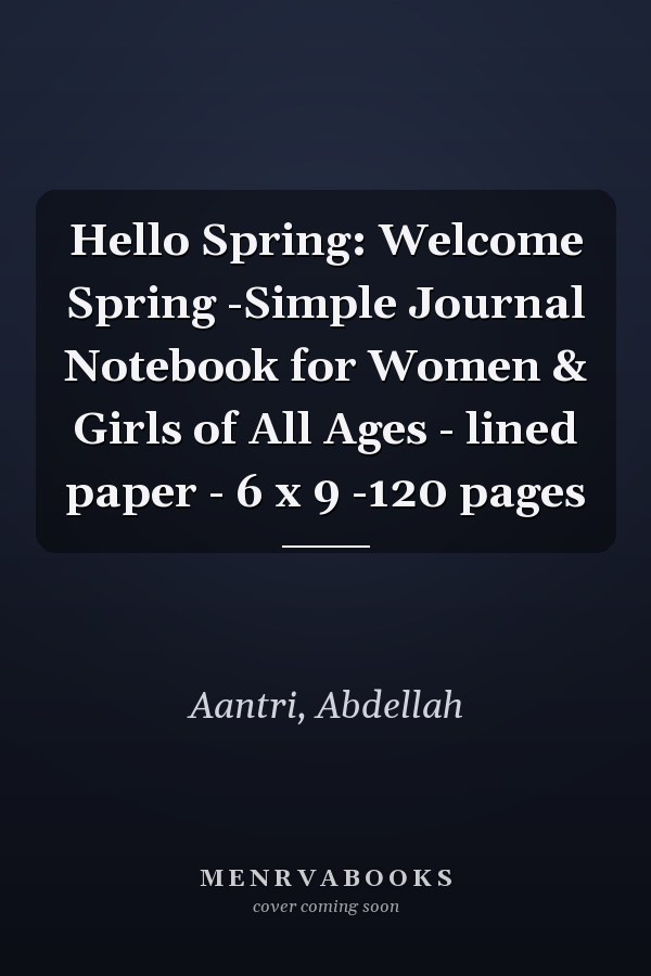 Hello Spring: Welcome Spring -Simple Journal Notebook for Women & Girls of All Ages - lined paper - 6 x 9 -120 pages