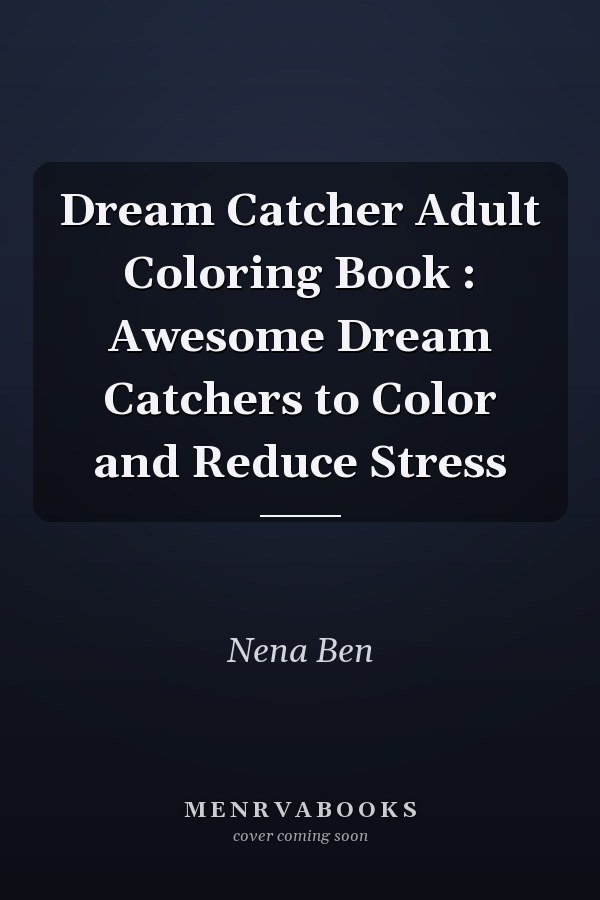 Dream Catcher Adult Coloring Book : Awesome Dream Catchers to Color and Reduce Stress