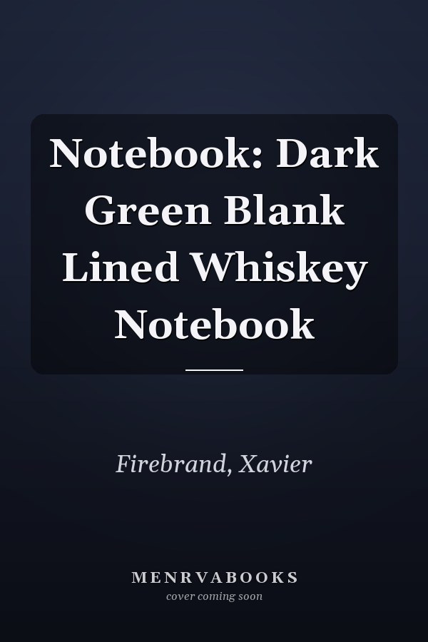 Notebook: Dark Green Blank Lined Whiskey Notebook