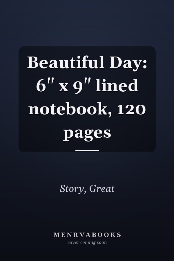 Beautiful Day: 6" x 9" lined notebook, 120 pages