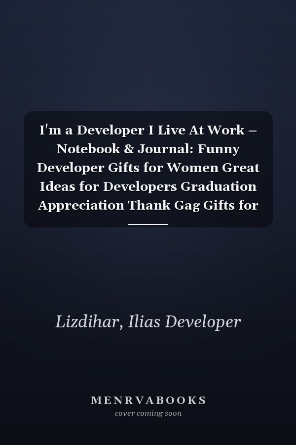 I'm a Developer I Live At Work – Notebook & Journal: Funny Developer Gifts for Women Great Ideas for Developers Graduation Appreciation Thank Gag Gifts for Women Men Dad Mom Development school