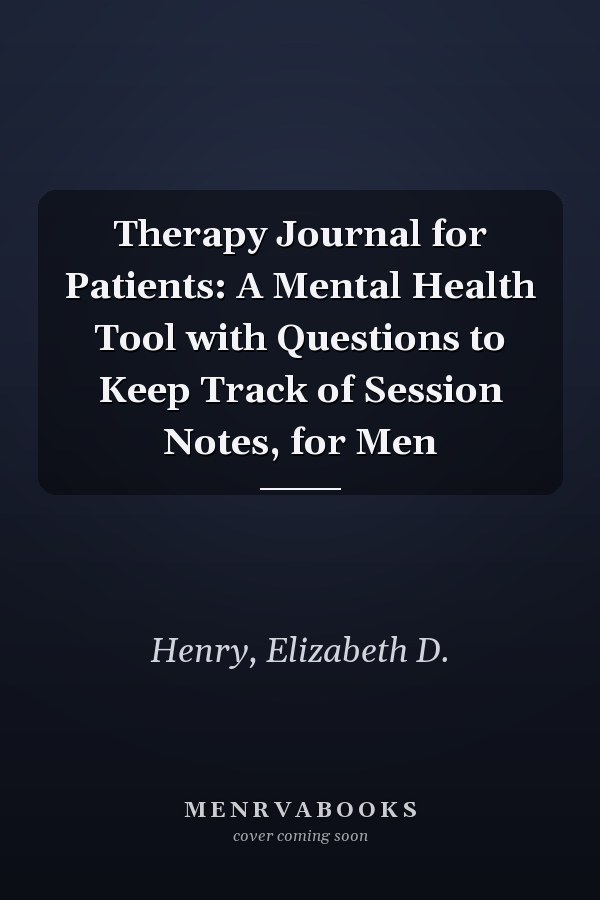 Therapy Journal for Patients: A Mental Health Tool with Questions to Keep Track of Session Notes, for Men