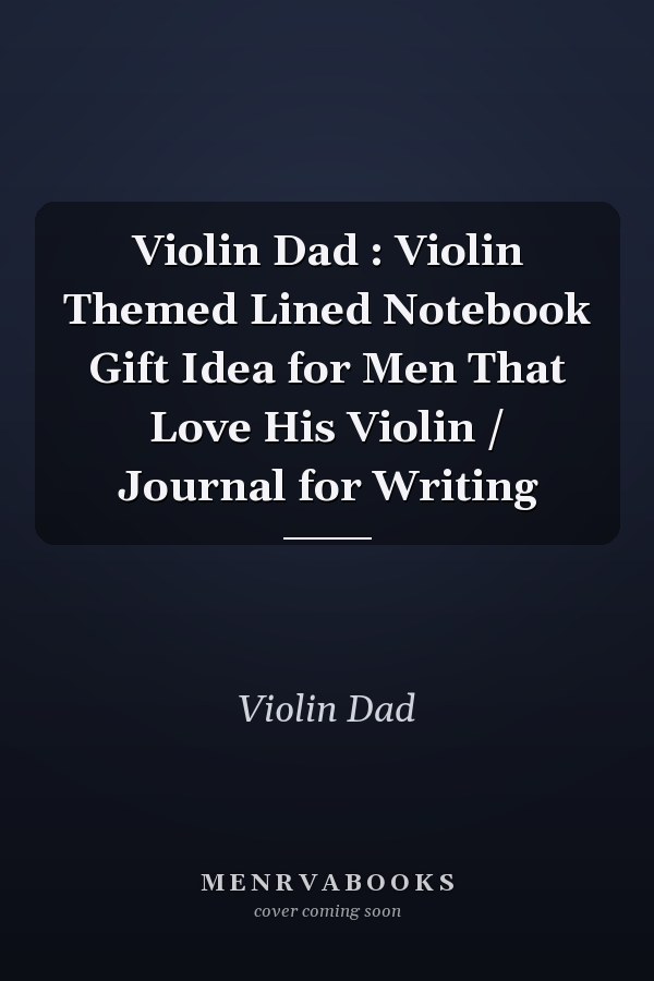 Violin Dad : Violin Themed Lined Notebook Gift Idea for Men That Love His Violin / Journal for Writing
