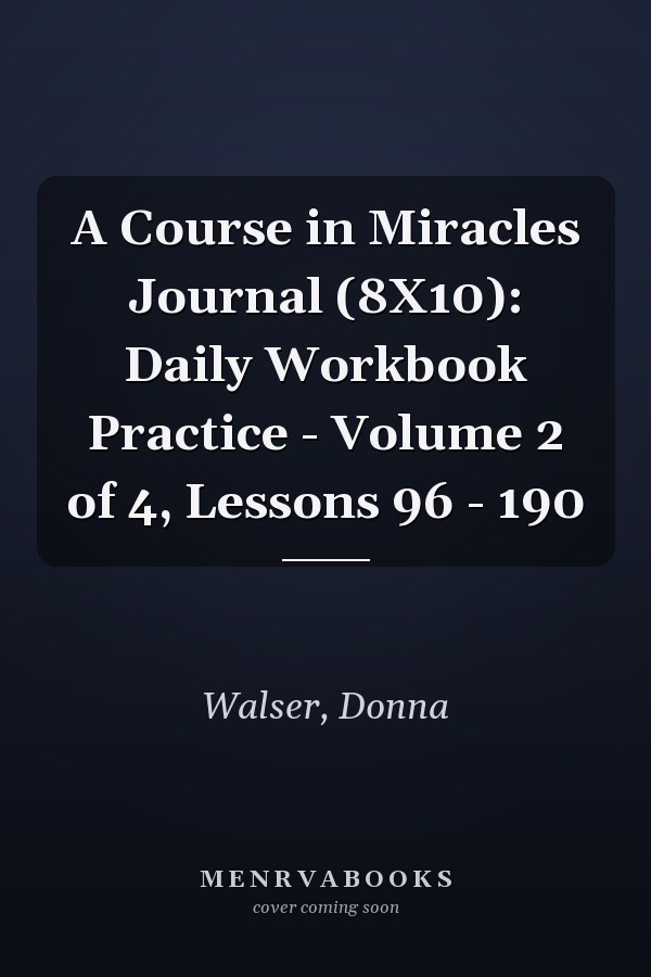 A Course in Miracles Journal (8X10): Daily Workbook Practice - Volume 2 of 4, Lessons 96 - 190