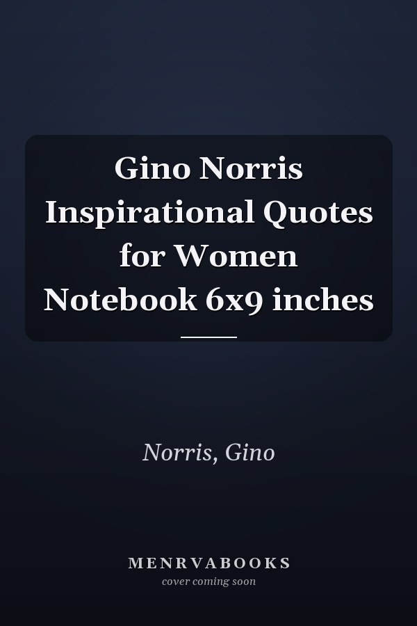 Gino Norris Inspirational Quotes for Women Notebook 6x9 inches