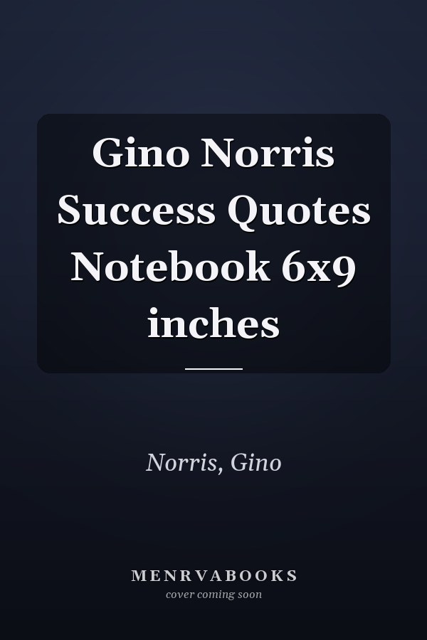Gino Norris Success Quotes Notebook 6x9 inches