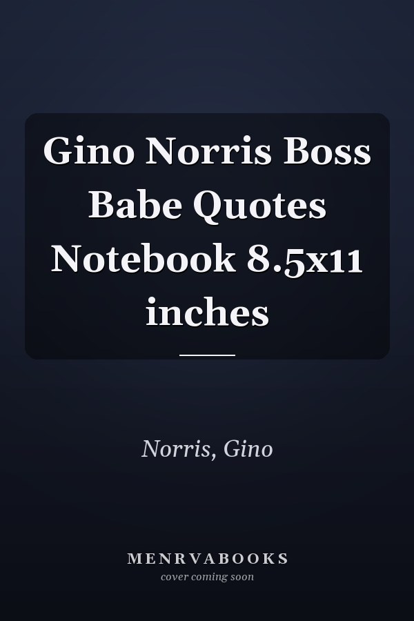 Gino Norris Boss Babe Quotes Notebook 8.5x11 inches