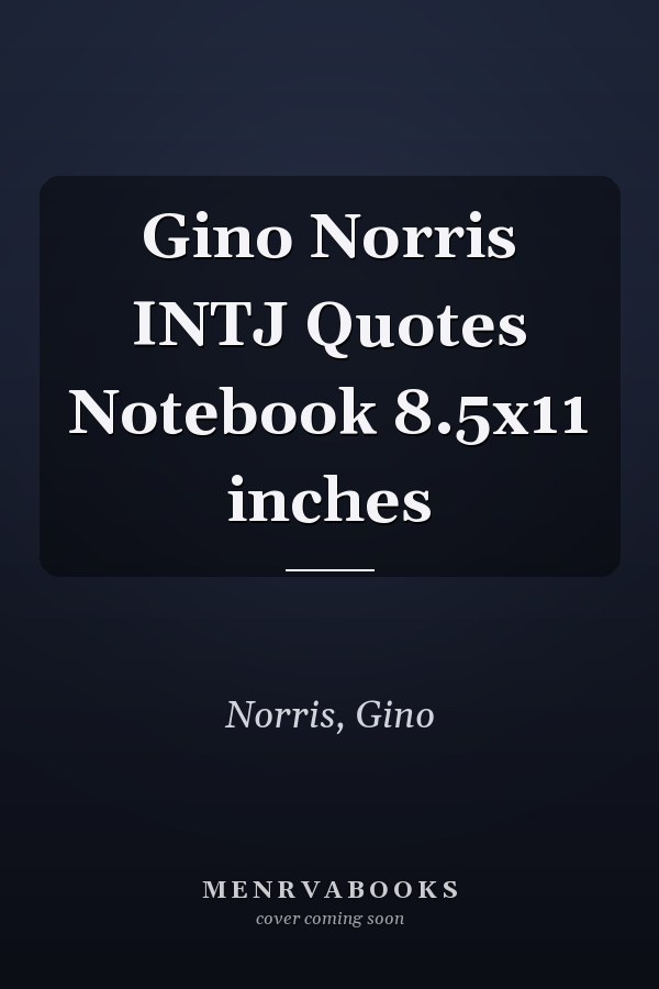Gino Norris INTJ Quotes Notebook 8.5x11 inches