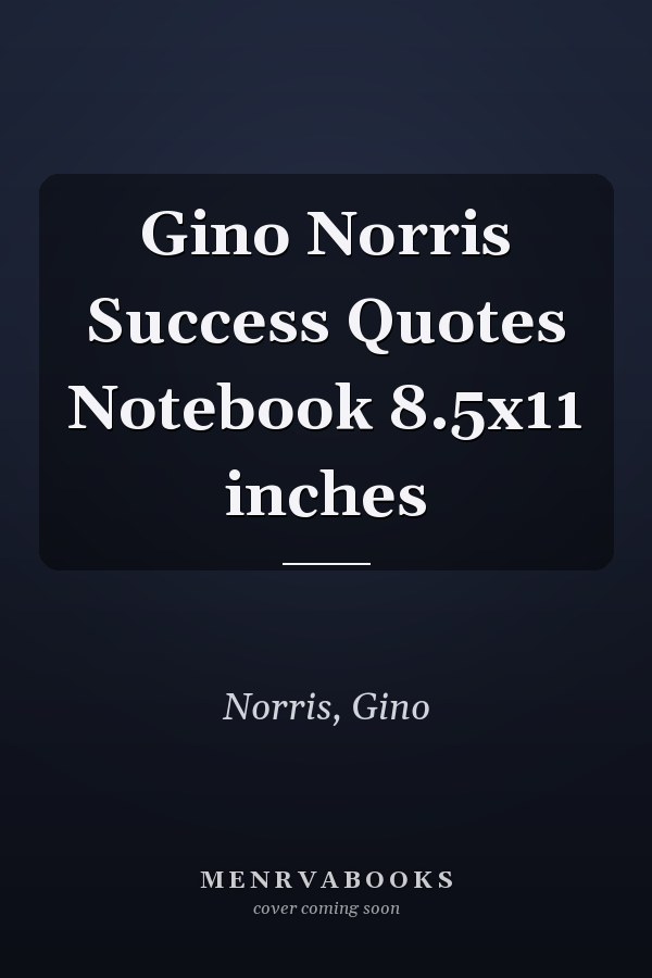 Gino Norris Success Quotes Notebook 8.5x11 inches