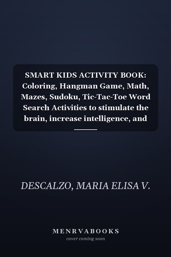 SMART KIDS ACTIVITY BOOK: Coloring, Hangman Game, Math, Mazes, Sudoku, Tic-Tac-Toe Word Search Activities to stimulate the brain, increase intelligence, and improve behavior