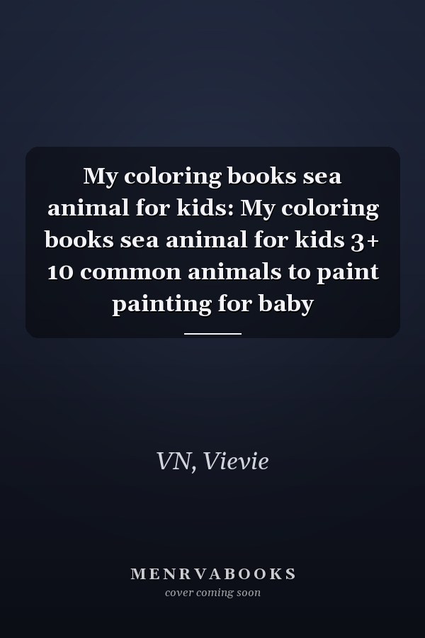 My coloring books sea animal for kids: My coloring books sea animal for kids 3+ 10 common animals to paint painting for baby